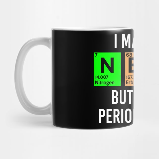I May Be Nerdy but Only Periodically - Gift by fhshirtdesigns